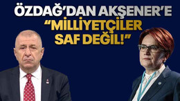 Özdağ’dan Akşener’e “Milliyetçiler saf değil!”